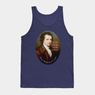 Johann Wolfgang von Goethe portrait and quote: A person hears only what they understand. Tank Top